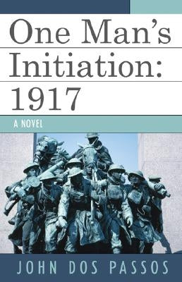 One Man's Initiation: 1917 by Passos, John Dos