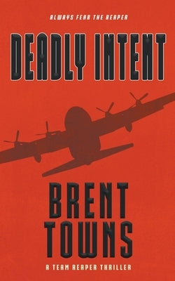 Deadly Intent: A Team Reaper Thriller by Towns, Brent