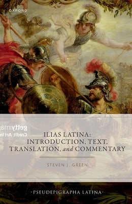 Ilias Latina: Introduction, Text, Translation, and Commentary by Green, Steven J.