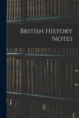 British History Notes by Anonymous
