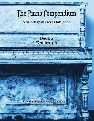 The Piano Compendium 2: A Selection of Pieces for Piano - Book 2 Grades 4-6 by Papatheodorou, Konstantinos