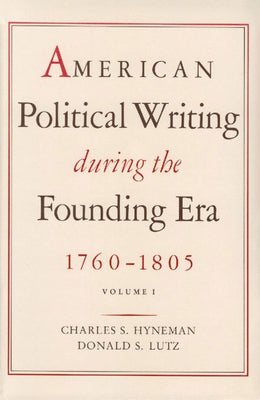 American Political Writing During the Founding Era: 1760-1805 by Hyneman, Charles S.