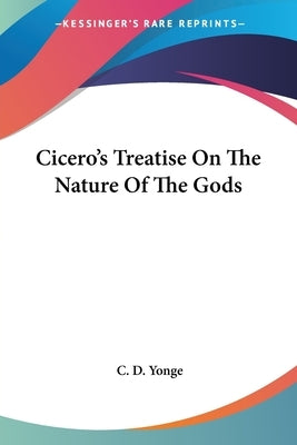 Cicero's Treatise On The Nature Of The Gods by Yonge, C. D.