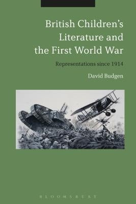 British Children's Literature and the First World War: Representations since 1914 by Budgen, David