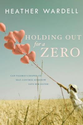 Holding Out for a Zero by Wardell, Heather
