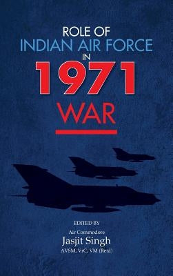 Role of Indian Air Force in 1971 War by Singh, Jasjit