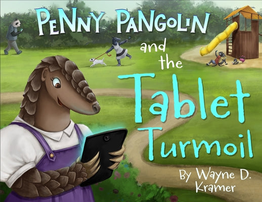 Penny Pangolin and the Tablet Turmoil by Kramer, Wayne D.