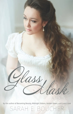 Glass Mask: A Cinderella and Prince and the Pauper Retelling by Boucher, Sarah E.