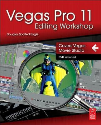 Vegas Pro 11 Editing Workshop by Spotted Eagle, Douglas