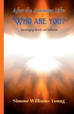 After the Anointing Lifts: Who Are You? by Williams -. Young, Simone