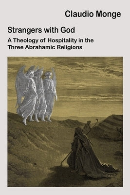 Strangers with God: A Theology of Hospitality in the Three Abrahamic Religions by Monge, Claudio