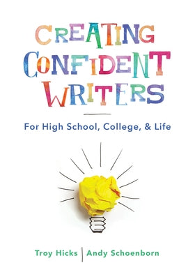 Creating Confident Writers: For High School, College, and Life by Hicks, Troy