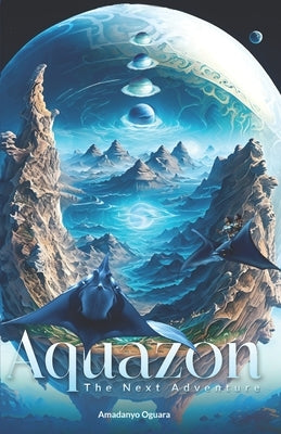 Aquazon - "The Next Adventure": The Next Adventure by Oguara, Amadanyo