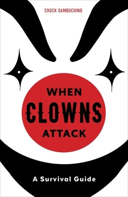 When Clowns Attack: A Survival Guide by Sambuchino, Chuck