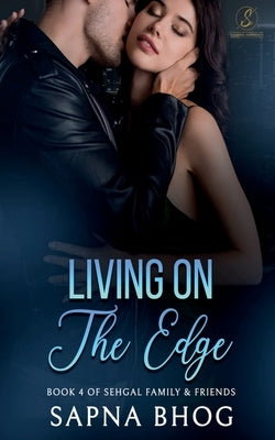 Living On The Edge: An Indian Billionaire enemies to lovers romance (Sehgal Family & Friends Book 4) by Bhog, Sapna