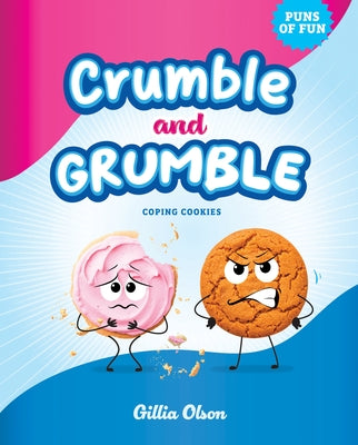 Crumble and Grumble: Coping Cookies by Olson, Gillia