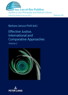 Effective Justice. International and Comparative Approaches: Volume 2 by Janusz-Pohl, Barbara