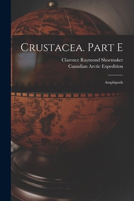 Crustacea. Part E [microform]: Amphipods by Shoemaker, Clarence Raymond 1874-1958