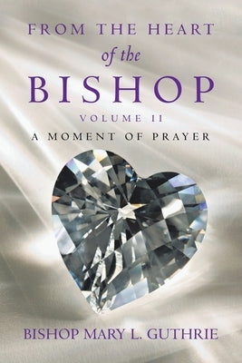 From the Heart of the Bishop Volume Ii: A Moment of Prayer by Guthrie, Bishop Mary L.