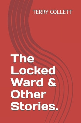 The Locked Ward & Other Stories. by Collett, Terry