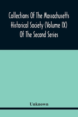 Collections Of The Massachusetts Historical Society (Volume Ix) Of The Second Series by Unknown