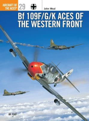 Bf 109 F/G/K Aces of the Western Front by Weal, John