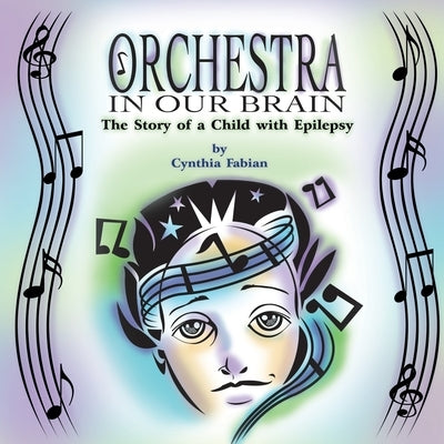 Orchestra in Our Brain: The Story of a Child with Epilepsy by Fabian, Cynthia