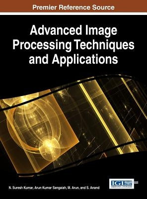 Advanced Image Processing Techniques and Applications by Kumar, N. Suresh
