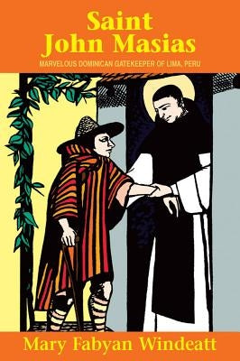 St. John Masias: Marvelous Dominican Gatekeeper of Lima, Peru by Windeatt, Mary Fabyan