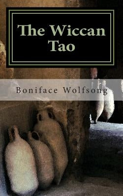 The Wiccan Tao: A reinterpretation of the Tao Te Ching by Wolfsong, Boniface