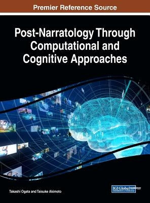 Post-Narratology Through Computational and Cognitive Approaches by Ogata, Takashi