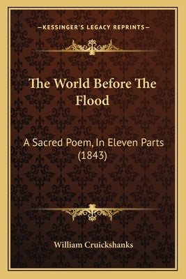 The World Before The Flood: A Sacred Poem, In Eleven Parts (1843) by Cruickshanks, William