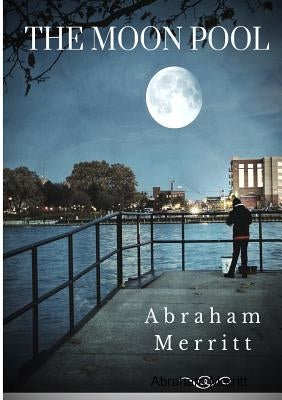The Moon Pool by Merritt, Abraham