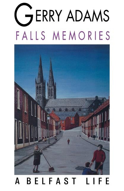 Falls Memories: A Belfast Life by Adams, Gerry