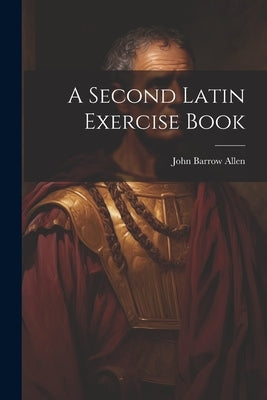 A Second Latin Exercise Book by Allen, John Barrow