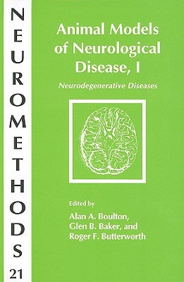 Animal Models of Neurological Disease, I: Neurodegenerative Diseases by Boulton, Alan A.