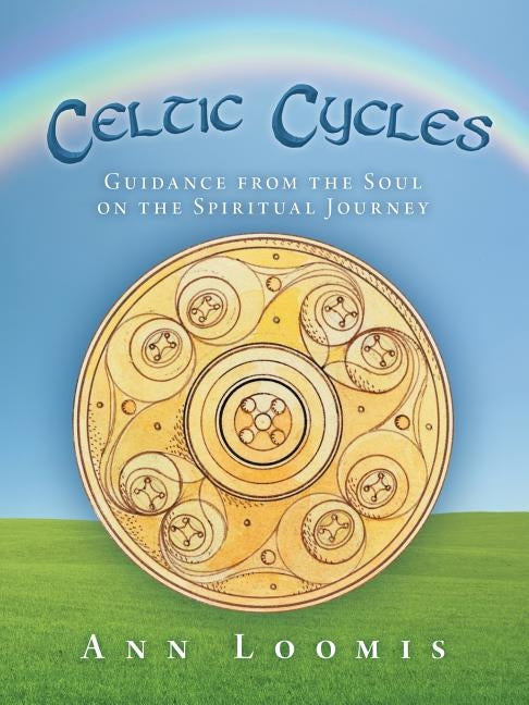Celtic Cycles: Guidance from the Soul on the Spiritual Journey by Loomis, Ann