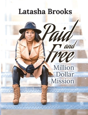 Paid and Free: Million Dollar Mission by Brooks, Latasha