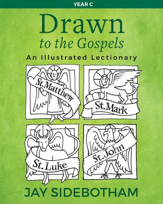 Drawn to the Gospels: An Illustrated Lectionary (Year C) by Sidebotham, Jay