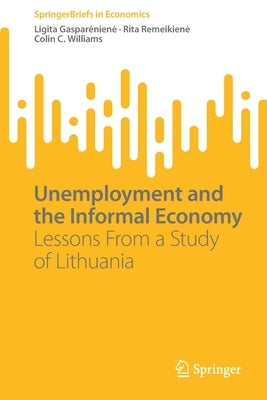 Unemployment and the Informal Economy: Lessons from a Study of Lithuania by Gaspareniene, Ligita