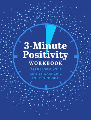 3-Minute Positivity Workbook: Transform Your Life by Changing Your Thoughts by Reynolds, Susan