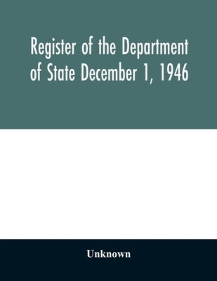 Register of the Department of State December 1, 1946 by Unknown