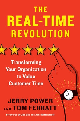 The Real-Time Revolution: Transforming Your Organization to Value Customer Time by Power, Jerry