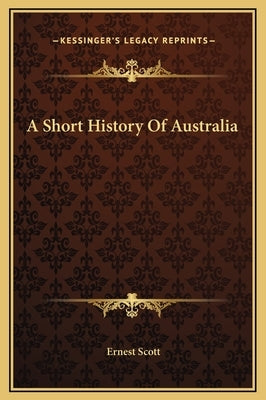 A Short History Of Australia by Scott, Ernest
