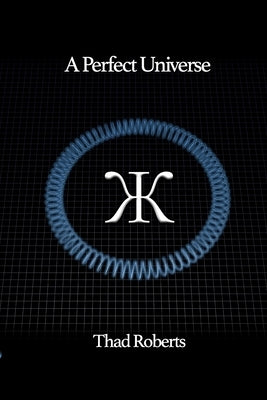 A Perfect Universe by Roberts, Thad
