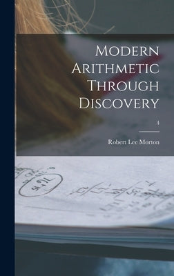 Modern Arithmetic Through Discovery; 4 by Morton, Robert Lee 1899-
