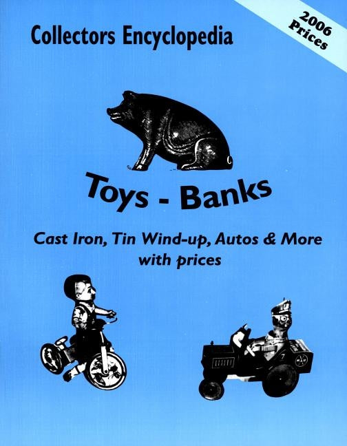 Collectors Encyclopedia of Toys - Banks: Cast Iron, Tin Wind-Up, Autos & More with Prices by L-W Books
