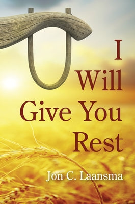 I Will Give You Rest by Laansma, Jon C.