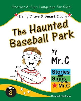 The Haunted Baseball Park: Being Brave & Smart (ASL Sign Language Signs) by Clarkson, Randall