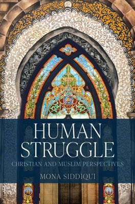 Human Struggle: Christian and Muslim Perspectives by Siddiqui, Mona
